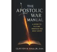 The Apostolic War Manual: A Guide to Victory Through the Holy Ghost