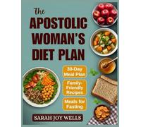 The Apostolic Woman’s Diet Plan: Clean Meals, Biblical Eating Plans, and Fasting Recipes to Feed Your Family and Grow Closer to God - Even on a Tight Budget
