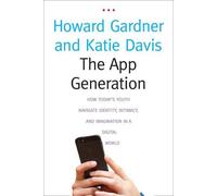 The App Generation: How Today's Youth Navigate Identity, Intimacy, and Imagination in a Digital World