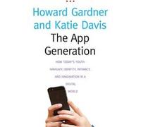 The App Generation: How Today's Youth Navigate Identity, Intimacy, and Imagination in a Digital World Davis, Katie (Auteur)