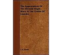 The Appearances Of The Blessed Virgin Mary At The Grotto Of Lourdes