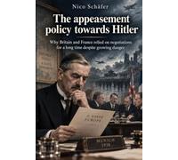The appeasement policy towards Hitler: Why Britain and France relied on negotiations for a long time despite growing danger