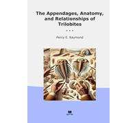 The Appendages, Anatomy, and Relationships of Trilobites