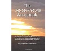 The Apperknowle Songbook: A Collection Of Words Only For The 12 New Original Hymns, Worship Songs And Carols Included In The Apperknowle Songbook.