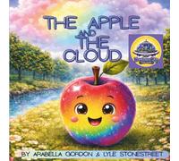 The Apple and The Cloud: A Children's Story About Purpose, Faith, and Finding Your True Self
