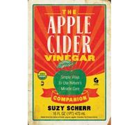 The Apple Cider Vinegar Companion: Simple Ways To Use Nature's Miracle Cure