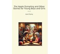 The Apple Dumpling and Other Stories for Young Boys and Girls