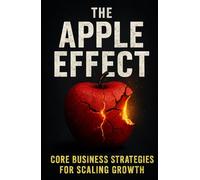 The Apple Effect: CORE Business Strategies for Scaling Growth