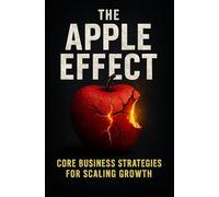 The Apple Effect: CORE Business Strategies for Scaling Growth
