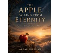 THE APPLE FALLING FROM ETERNITY: A Journey from Separation to Wholeness