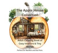 The Apple House Collection: Adult Coloring Book of Cozy Interiors and Tiny Worlds