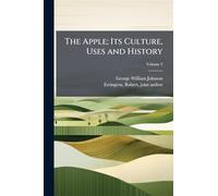 The Apple; Its Culture, Uses and History