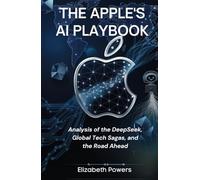 THE APPLE'S AI PLAYBOOK: Analysis of the DeepSeek, Global Tech Sagas, and the Road Ahead