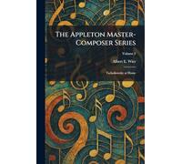The Appleton Master-Composer Series: Tschaikowsky at Home