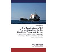 The Application Of Ec Competition Law In The Maritime Transport Sector: Dissertation In Partial Completion Of The Ll.M. International Maritime Law, Imo International Maritime Law Institute