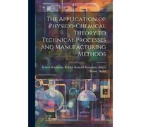 The Application Of Physico-Chemical Theory To Technical Processes And Manufacturing Methods
