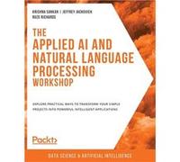 The Applied AI and Natural Language Processing Workshop Explore practical ways to transform your simple projects into powerful intelligent applications - Sankar KrishnaSankar Krishna (Auteur)