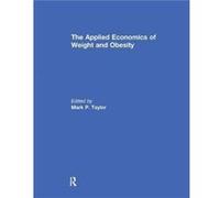 The Applied Economics of Weight and Obesity The Applied Economics of Weight and Obesity (Auteur)