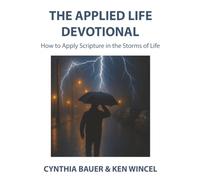 The Applied Life Devotional: How to Apply Scripture in the Storms of Life