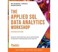 The Applied SQL Data Analytics Workshop Second Edition Develop your practical skills and prepare to become a professional data analyst by Matt Goldwasser Matt Goldwasser (Auteur)