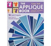 The Applique Book: Traditional Techniques, Modern Style - 16 Quilt Projects Casey York, (Auteur)