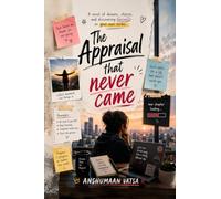 The Appraisal That Never Came: A Story of Ambition, Betrayal, and Finding Your Worth