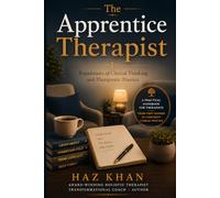 The Apprentice Therapist: Foundations of Clinical Thinking and Therapeutic Practice