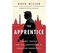The Apprentice: Trump, Russia and the Subversion of American Democracy