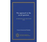 The approach to the social question: an introduction to the study of social ethics