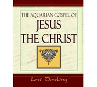 The Aquarian Gospel 1919 Dowling Levi (Auteur)