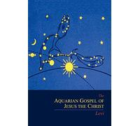 The Aquarian Gospel of Jesus the Christ