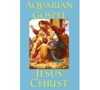 The Aquarian Gospel Of Jesus The Christ