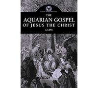 The Aquarian Gospel Of Jesus The Christ