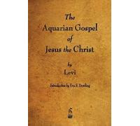 The Aquarian Gospel Of Jesus The Christ