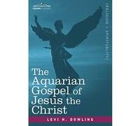 The Aquarian Gospel of Jesus the Christ Levi H. Dowling (Auteur)