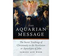 The Aquarian Message: Gnostic Kabbalah, Tantra, and Tarot in the Revelation of St. John