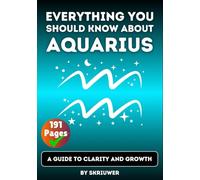 The Aquarius Book: Everything You Should Know About Aquarius: A Guide to Clarity and Growth