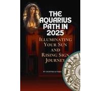 The Aquarius Path In 2025: Illuminating Your Sun And Rising Sign Journey By Celestina Althaea