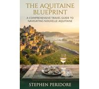 The Aquitaine Blueprint: A Comprehensive Travel Guide to Navigating Nouvelle-Aquitaine