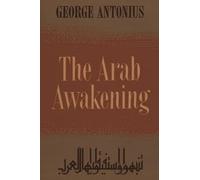 The Arab Awakening: The Story of the Arab National Movement