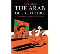 The Arab of the Future 1: A Childhood in the Middle East 1978-1984: A Graphic Memoir