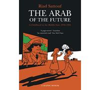 The Arab of the Future: Volume 1: A Childhood in the Middle East, 1978-1984 - A Graphic Memoir