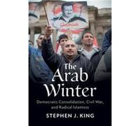 The Arab Winter by King & Stephen J. Georgetown University & Washington DC King Stephen J. Georgetown University Washington DC (Auteur)