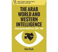 The Arab World and Western Intelligence: Analysing the Middle East, 1956-1981 (Intelligence, Surveillance and Secret Warfare) - [Version Originale] Inconnu (Auteur)