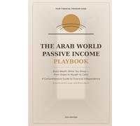 The Arab World Passive Income Playbook: Break free from relying on a single paycheck.