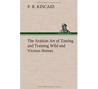 The Arabian Art Of Taming And Training Wild And Vicious Horses