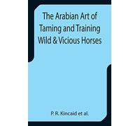 The Arabian Art Of Taming And Training Wild & Vicious Horses