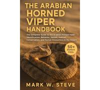 THE ARABIAN HORNED VIPER HANDBOOK: The Complete Guide to the Arabian Horned Viper: Identification, Behavior, Venom, Habitat, Conservation, and Human Encounters in the Desert