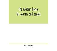 The Arabian Horse, His Country And People