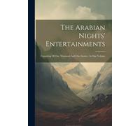 The Arabian Nights' Entertainments: Consisting Of One Thousand And One Stories: In One Volume
